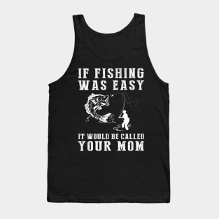 Reel in the Laughs: If Fishing Was Easy, It'd Be Called Your Mom! Tank Top